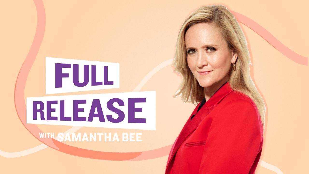 Full Release with Samantha Bee, pictured to the right