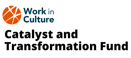Work in Culture Catalyst and Transformation Fund